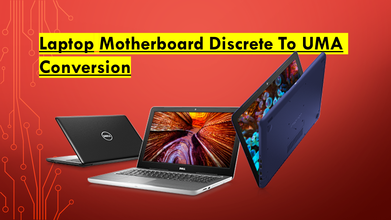 Laptop Motherboard Discrete To UMA Conversion